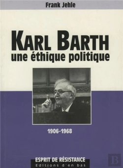Bertrand.pt - Karl Barth Une Ethique Politique 1906-1968