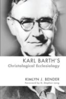 Karl Barth'S Christological Ecclesiology