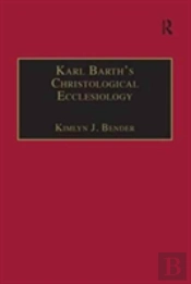 Karl Barth'S Christological Ecclesiology