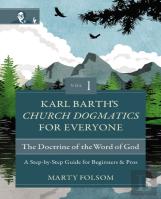Karl Barth'S Church Dogmatics For Everyone, Volume 1---The Doctrine Of The Word Of God