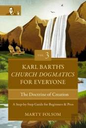 Karl Barth'S Church Dogmatics For Everyone, Volume 3---The Doctrine Of Creation