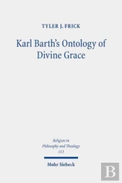 Karl Barth'S Ontology Of Divine Grace