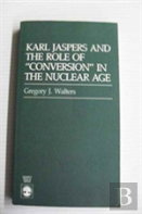 Karl Jaspers And The Role Of Conversion In The Nuclear Age