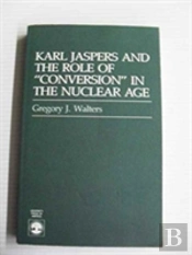 Karl Jaspers And The Role Of Conversion In The Nuclear Age