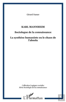Bertrand.pt - Karl Mannheim, Sociologue De La Connaissance ; La Synthèse Humaniste Ou Le Chaos De L'Absolu
