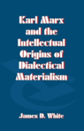 Karl Marx And The Intellectual Origins Of Dialectical Materialism