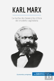 Karl Marx : La Lucha De Clases Y La Critica Del Modelo Capitalista