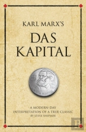 Karl Marx'S Das Kapital : A Modern-Day Interpretation Of An Economic Classic