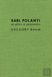 Karl Polanyi On Ethics And Economics