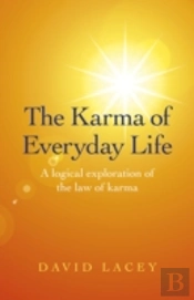 Karma Of Everyday Life, The - A Logical Exploration Of The Law Of Karma
