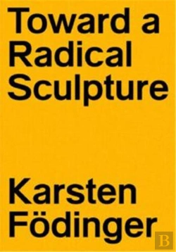 Bertrand.pt - Karsten Fodinger Toward A Radical Sculpture /Anglais