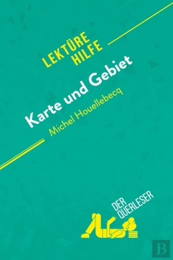 Bertrand.pt - Karte Und Gebiet Von Michel Houellebecq (Lektürehilfe) : Detaillierte Zusammenfassung, Personenanalyse Und Interpretation