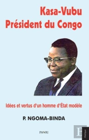 Kasa-Vubu President Du Congo. - Idees Et Vertus D'Un Homme D'Etat Modele