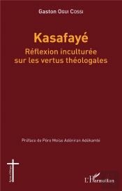 Kasafayé ;  Réflexion Inculturée Sur Les Vertus Théologales