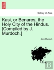 Kasi, Or Benares, The Holy City Of The H