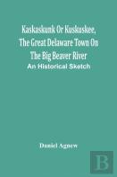 Kaskaskunk Or Kuskuskee, The Great Delaware Town On The Big Beaver River
