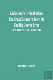 Kaskaskunk Or Kuskuskee, The Great Delaware Town On The Big Beaver River
