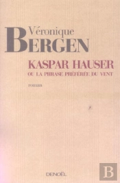 Kaspar Hauser Ou La Phrase Preferee Du Vent