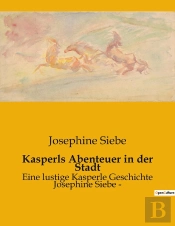Kasperls Abenteuer In Der Stadt - Eine Lustige Kasperle Geschichte Josephine Siebe -