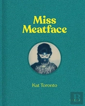 Kat Toronto: Miss Meatface