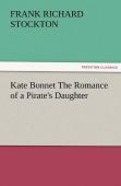 Kate Bonnet The Romance Of A Pirate'S Daughter