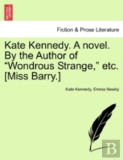 Kate Kennedy. A Novel. By The Author Of