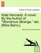 Kate Kennedy. A Novel. By The Author Of 'Wondrous Strange,' Etc. (Miss Barry.)