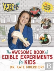 Kate The Chemist: The Awesome Book Of Edible Experiments For Kids
