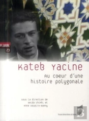 Kateb Yacine ; Au Coeur D'Une Histoire Polygonale
