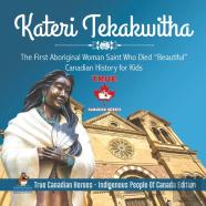 Kateri Tekakwitha - The First Aboriginal Woman Saint Who Died ''Beautiful'' - Canadian History For Kids - True Canadian Heroes - Indigenous People Of Canada Edition