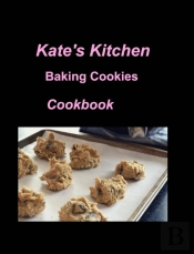 Kate'S Kitchen Baking Cookies Cookbook