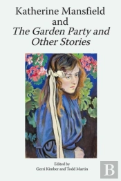 Katherine Mansfield And The Garden Party And Other Stories