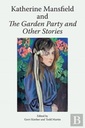 Katherine Mansfield And The Garden Party And Other Stories