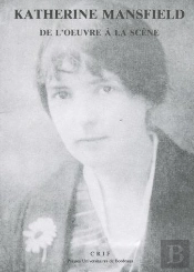 Katherine Mansfield : De L'Oeuvre À La Scène Dans Le Deuil Éclatant Du Bonheur