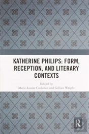 Katherine Philips: Form, Reception, And Literary Contexts