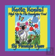 Katie Koala! High Up In The Eucalyptus Tree!