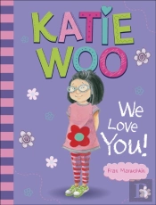 Katie Woo, We Love You!