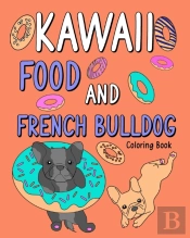 Kawaii Food And French Bulldog Coloring Book