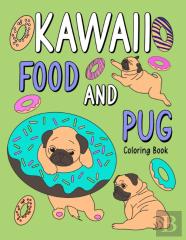 Kawaii Food And Pug Coloring Book