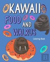 Kawaii Food And Walrus Coloring Book