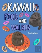 Kawaii Food And Walrus Coloring Book