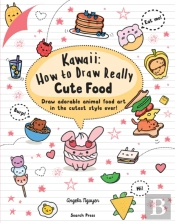 Kawaii: How To Draw Really Cute Food