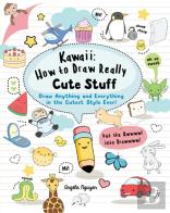 Kawaii: How To Draw Really Cute Stuff