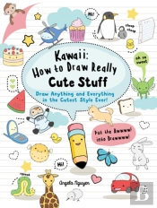 Kawaii: How To Draw Really Cute Stuff