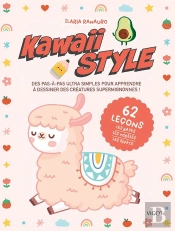 Kawaii Style : Des Pas-À-Pas Ultra Simples Pour Apprendre À Dessiner Des Créatures Supermignonnes !