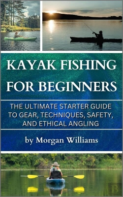 Bertrand.pt - Kayak Fishing For Beginners: The Ultimate Starter Guide To Gear, Techniques, Safety, And Ethical Angling