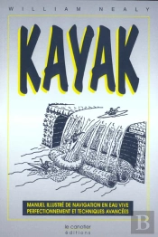 Kayak - Manuel Illustre De Navigation En Eau Vive, Perfectionnement Et Techniques Avancees