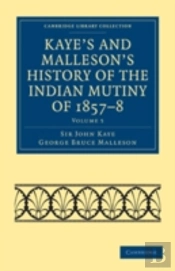 Kaye'S And Malleson'S History Of The Indian Mutiny Of 1857â€“8