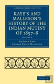 Kaye'S And Malleson'S History Of The Indian Mutiny Of 1857â€“8