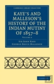 Kaye'S And Malleson'S History Of The Indian Mutiny Of 1857â€“8